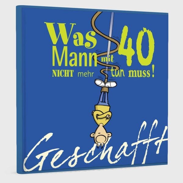 Produktbild: Geschafft: Was Mann mit 40 nicht mehr tun muss!