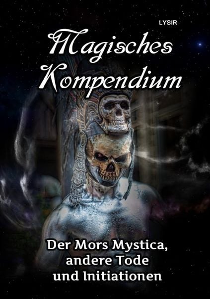 Produktbild: MAGISCHES KOMPENDIUM / MAGISCHES KOMPENDIUM - Der Mors Mystica, andere Tode und Initiationen