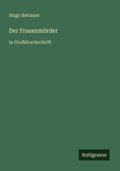 Der Frauenmörder, Taschenbuch von Hugo Bettauer, Antigonos Verlag, 9783566067519