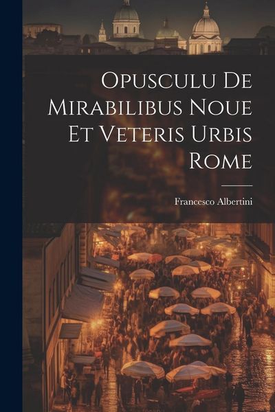 Produktbild: Opusculu de mirabilibus noue et veteris urbis Rome