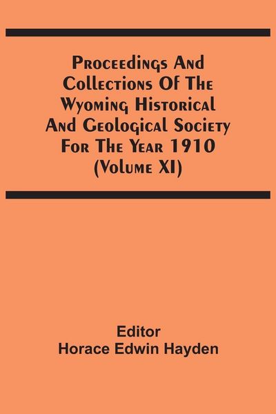 Produktbild: Proceedings And Collections Of The Wyoming Historical And Geological Society For The Year 1910 (Volume Xi)