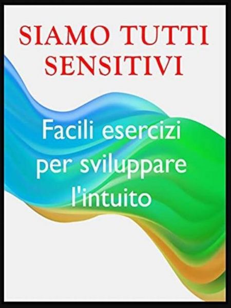 Produktbild: Siamo tutti sensitivi -- Esercizi per sviluppare l'intuito