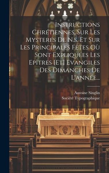Produktbild: Instructions Chr&eacute;tiennes, Sur Les Mysteres De N.s. Et Sur Les Principales F&ecirc;tes O&ugrave; Sont Expliqu&eacute;es Les Ep&icirc;tres [et] Evangiles Des Dimanches De L'ann&eacute;e