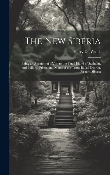 Produktbild: The new Siberia; Being an Account of a Visit to the Penal Island of Sakhalin, and Political Prison and Mines of the Trans-Baikal District, Eastern Sib
