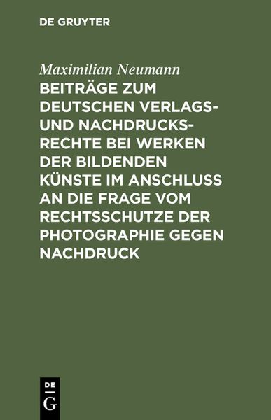 Produktbild: Beitr&auml;ge zum deutschen Verlags- und Nachdrucksrechte bei Werken der bildenden K&uuml;nste im Anschlu&szlig; an die Frage vom Rechtsschutze der Photographie gegen Nachdruck
