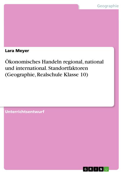 Produktbild: &Ouml;konomisches Handeln regional, national und international. Standortfaktoren (Geographie, Realschule Klasse 10)