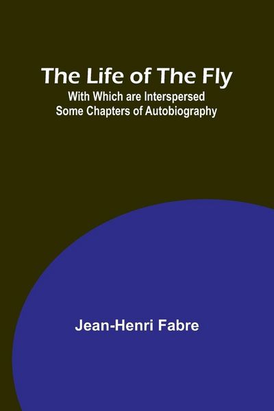 Produktbild: The Life of the Fly; With Which are Interspersed Some Chapters of Autobiography