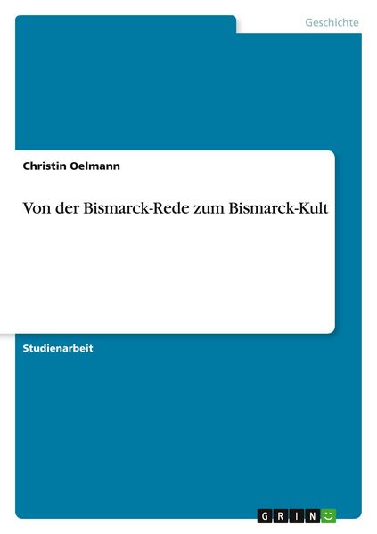 Von der Bismarck-Rede zum Bismarck-Kult, Taschenbuch von Christin Oelmann, GRIN, 9783640662753