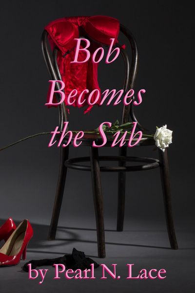 Produktbild: Bob Becomes the Sub (Sissy stories, #2)