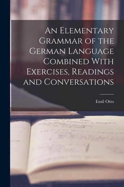 Produktbild: An Elementary Grammar of the German Language Combined With Exercises, Readings and Conversations