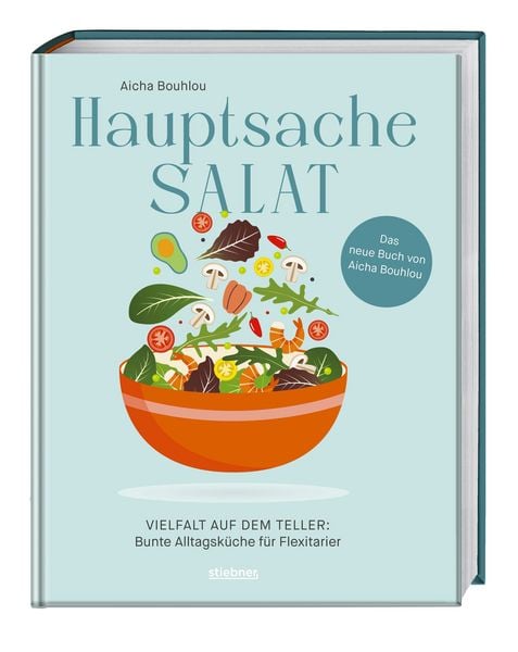 Hauptsache Salat, Gebundene Ausgabe von Aicha Bouhlou, Stiebner, 978-3-8307-1081-3