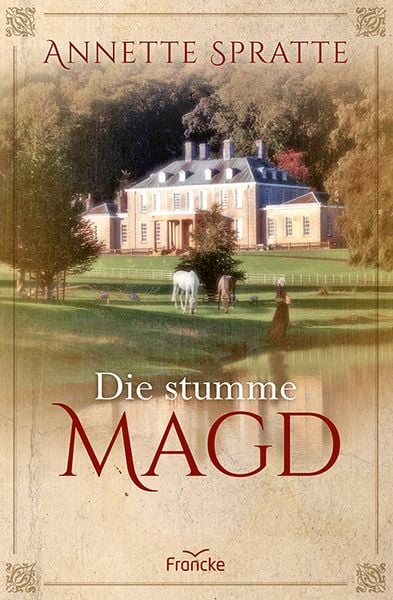 Die stumme Magd, Taschenbuch von Annette Spratte, Francke-Buch, 978-3-96362-124-6
