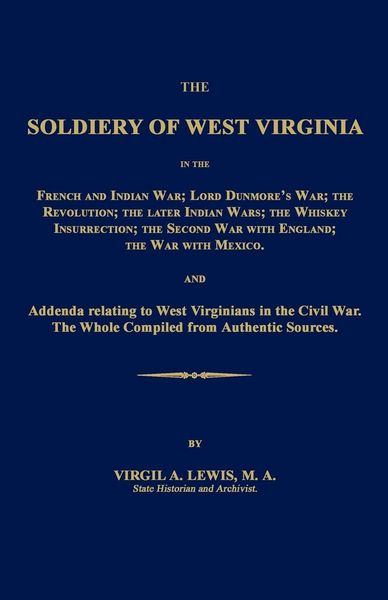 Produktbild: The Soldiery of West Virginia in the French and Indian War; Lord Dunmore's War; The Revolution; the Later Indian Wars; the Whiskey Insurrection; the Second War with England; the War with Mexico.