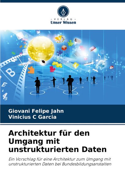 Architektur für den Umgang mit unstrukturierten Daten, Taschenbuch von Giovani Felipe Jahn , Vinicius C. Garcia, Verlag Unser Wissen, 9786207736294