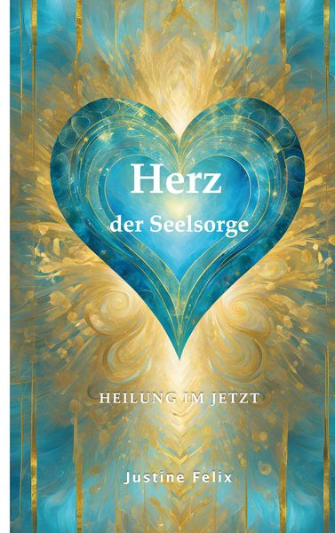 Herz der Seelsorge, Taschenbuch von Justine Felix, BoD – Books on Demand, 9783769314939