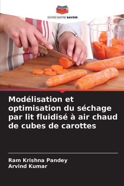 Produktbild: Mod&eacute;lisation et optimisation du s&eacute;chage par lit fluidis&eacute; &agrave; air chaud de cubes de carottes