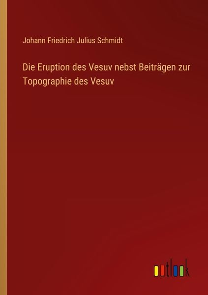 Produktbild: Die Eruption des Vesuv nebst Beitr&auml;gen zur Topographie des Vesuv