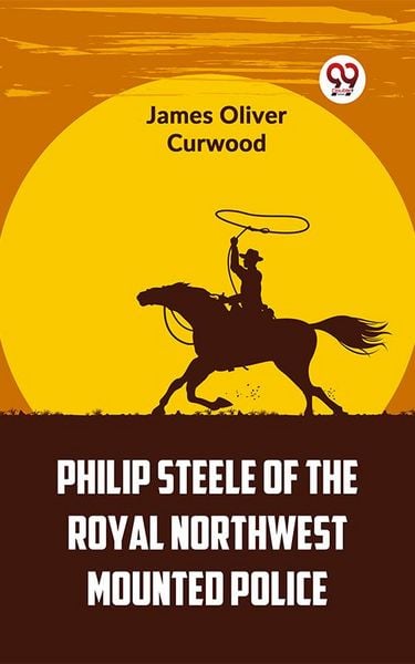 Produktbild: Philip Steele Of The Royal Northwest Mounted Police