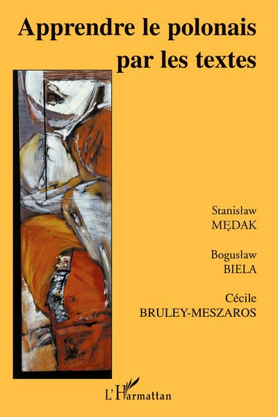 Apprendre le polonais par les textes, Taschenbuch von Stanislaw Medak , Cécile Bruley-Meszaros , Boguslaw Biela, Editions L'Harmattan; 9782747594905