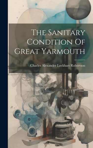 Produktbild: The Sanitary Condition Of Great Yarmouth
