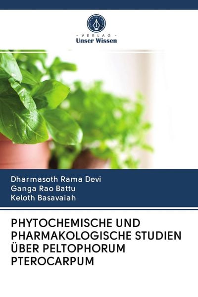 Phytochemische und Pharmakologische Studien über Peltophorum Pterocarpum, Taschenbuch von Dharmasoth Rama devi , Ganga Rao Battu , Keloth Basavaiah,
