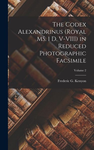 Produktbild: The Codex Alexandrinus (Royal MS. 1 D. V-VIII) in Reduced Photographic Facsimile; Volume 2