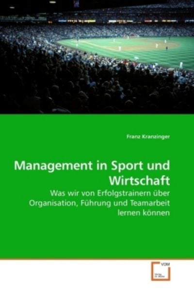 Kranzinger, F: Management in Sport und Wirtschaft, Taschenbuch von Franz Kranzinger, VDM, 9783639238846