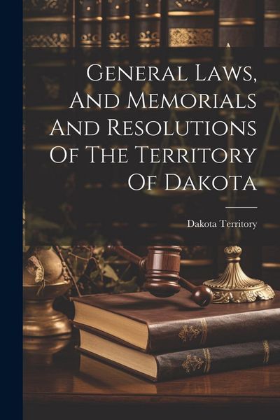 Produktbild: General Laws, And Memorials And Resolutions Of The Territory Of Dakota