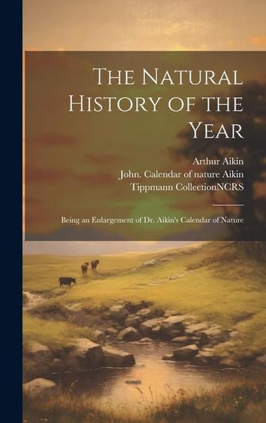 Produktbild: The Natural History of the Year: Being an Enlargement of Dr. Aikin's Calendar of Nature