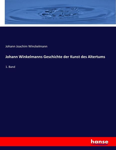 Johann Winkelmanns Geschichte der Kunst des Altertums, Taschenbuch von Johann Joachim Winckelmann, Hansebooks, 9783743464780