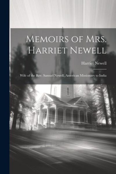 Produktbild: Memoirs of Mrs. Harriet Newell: Wife of the Rev. Samuel Newell, American Missionary to India