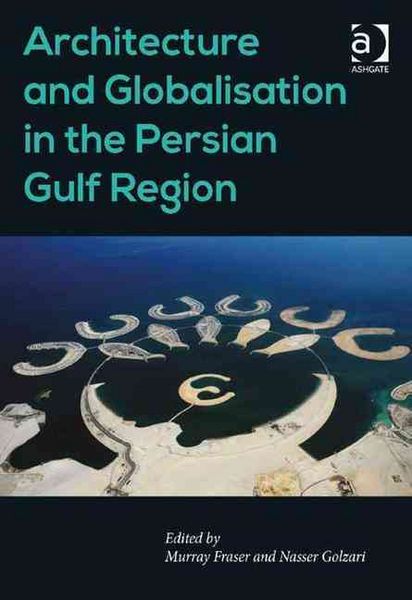 Produktbild: Architecture and Globalisation in the Persian Gulf Region. Edited by Murray Fraser, Nasser Golzari