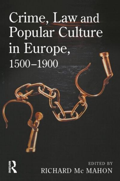 Produktbild: Crime, Law and Popular Culture in Europe, 1500-1900