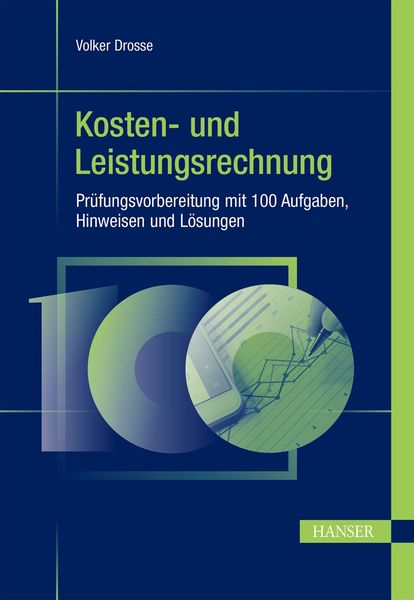 Produktbild: Kosten- und Leistungsrechnung - Pr&uuml;fungsvorbereitung mit 100 Aufgaben, Hinweisen und L&ouml;sungen