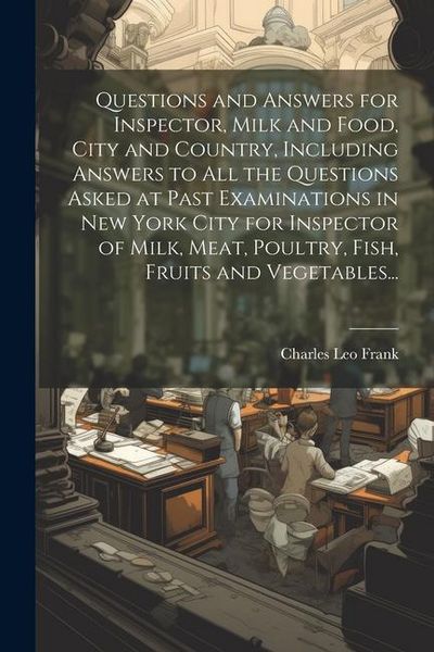 Produktbild: Questions and Answers for Inspector, Milk and Food, City and Country, Including Answers to all the Questions Asked at Past Examinations in New York Ci