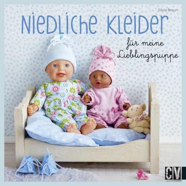 Niedliche Kleider für meine Lieblingspuppe, Gebundene Ausgabe von Silvia Braun, Christophorus, 9783841064769