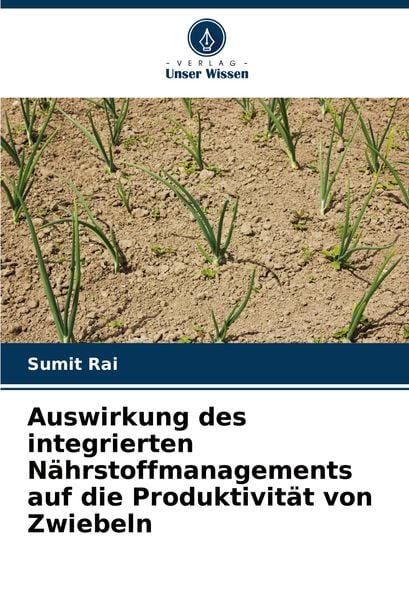 Auswirkung des integrierten Nährstoffmanagements auf die Produktivität von Zwiebeln, Taschenbuch von Sumit Rai, Verlag Unser Wissen, 9786200782656