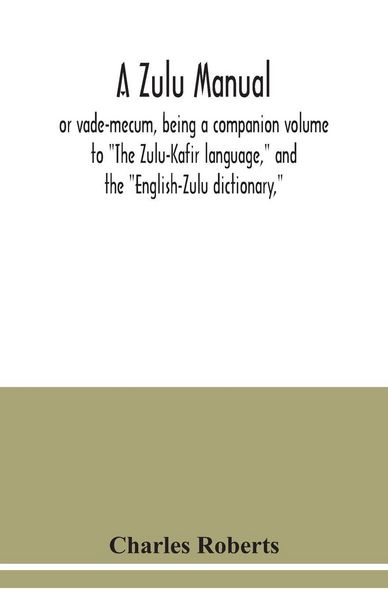 Produktbild: A Zulu manual, or vade-mecum, being a companion volume to "The Zulu-Kafir language," and the "English-Zulu dictionary,"