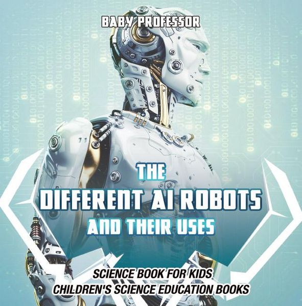 Produktbild: The Different AI Robots and Their Uses - Science Book for Kids | Children's Science Education Books