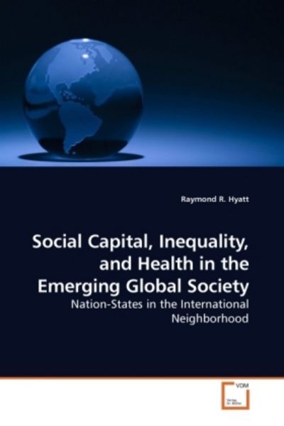 Hyatt, R: Social Capital, Inequality, and Health in the Emer, Taschenbuch von Raymond R. Hyatt, VDM, 9783639217261