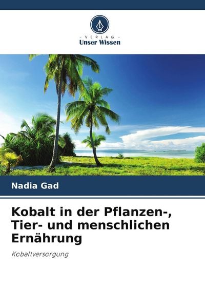 Kobalt in der Pflanzen-, Tier- und menschlichen Ernährung, Taschenbuch von Nadia Gad, Verlag Unser Wissen, 9786209844492