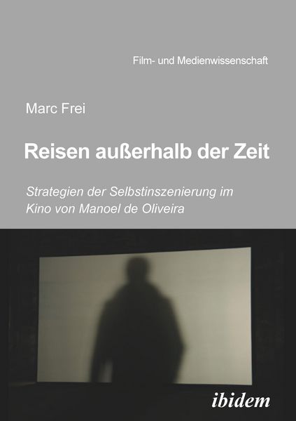 Produktbild: Reisen au&szlig;erhalb der Zeit: Strategien der Selbstinszenierung im Kino von Manoel de Oliveiraen au&szlig;erhalb der Zeit