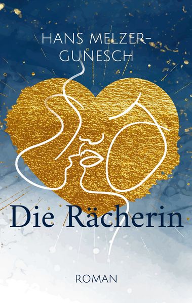 Die Rächerin, Taschenbuch von Hans Melzer-Gunesch, BoD – Books on Demand, 9783756211166