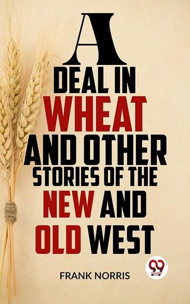 Produktbild: A Deal In Wheat And Other Stories Of The New And Old West