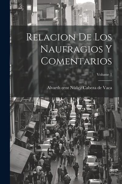 Produktbild: Relacion de los Naufragios y Comentarios; Volume 1