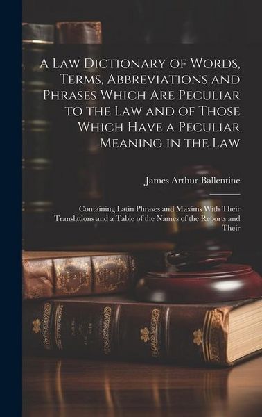 Produktbild: A Law Dictionary of Words, Terms, Abbreviations and Phrases Which Are Peculiar to the Law and of Those Which Have a Peculiar Meaning in the Law