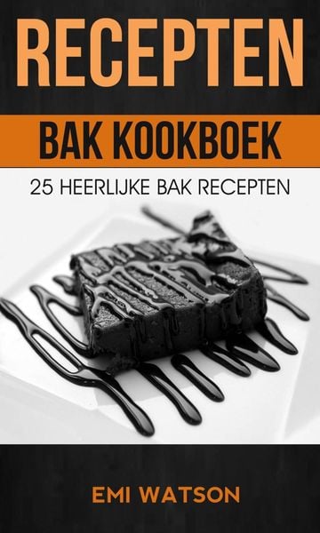 Produktbild: Recepten: Bak Kookboek: 25 Heerlijke Bak Recepten