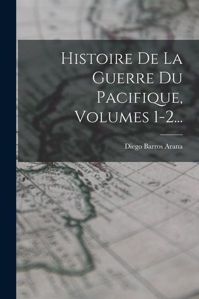 Produktbild: Histoire De La Guerre Du Pacifique, Volumes 1-2...