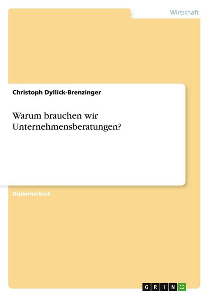 Warum brauchen wir Unternehmensberatungen?, Taschenbuch von Christoph Dyllick-Brenzinger, GRIN, 9783640272433