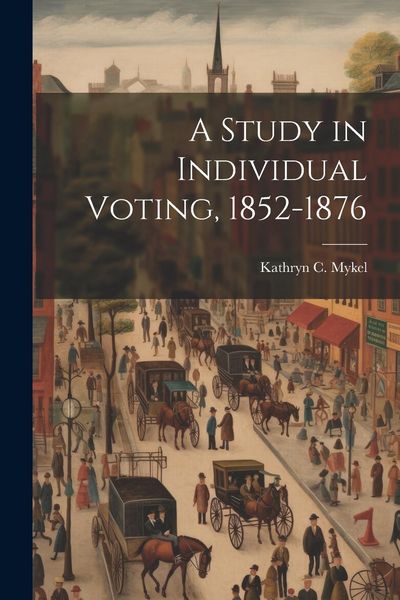 Produktbild: A Study in Individual Voting, 1852-1876
